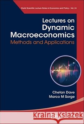 Lectures on Dynamic Macroeconomics: Methods and Applications Chetan Dave Marco Maria Sorge 9789811297571