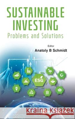 Sustainable Investing: Problems and Solutions Anatoly B. Schmidt 9789811297779