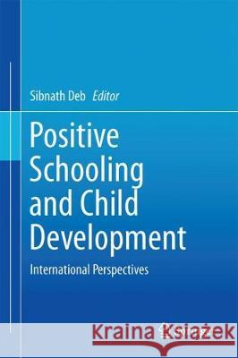 Positive Schooling and Child Development: International Perspectives Deb, Sibnath 9789811300769 Springer