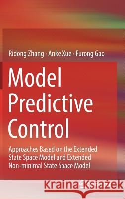Model Predictive Control: Approaches Based on the Extended State Space Model and Extended Non-Minimal State Space Model Zhang, Ridong 9789811300820 Springer