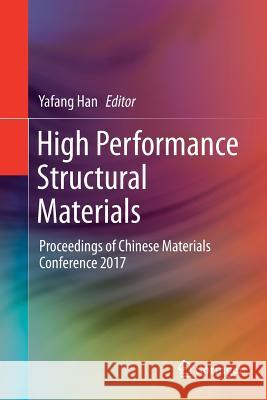 High Performance Structural Materials: Proceedings of Chinese Materials Conference 2017 Han, Yafang 9789811301032 Springer