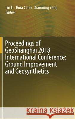 Proceedings of Geoshanghai 2018 International Conference: Ground Improvement and Geosynthetics Li, Lin 9789811301216 Springer