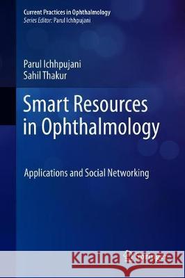 Smart Resources in Ophthalmology: Applications and Social Networking Ichhpujani, Parul 9789811301391 Springer