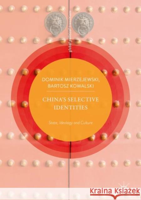 China's Selective Identities: State, Ideology and Culture Mierzejewski, Dominik 9789811301636 Palgrave MacMillan