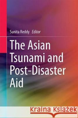 The Asian Tsunami and Post-Disaster Aid Sunita Reddy 9789811301810 Springer