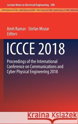 Iccce 2018: Proceedings of the International Conference on Communications and Cyber Physical Engineering 2018 Kumar, Amit 9789811302114