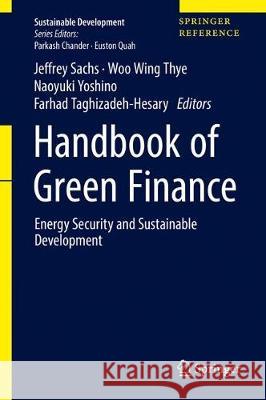 Handbook of Green Finance: Energy Security and Sustainable Development Sachs, Jeffrey D. 9789811302268