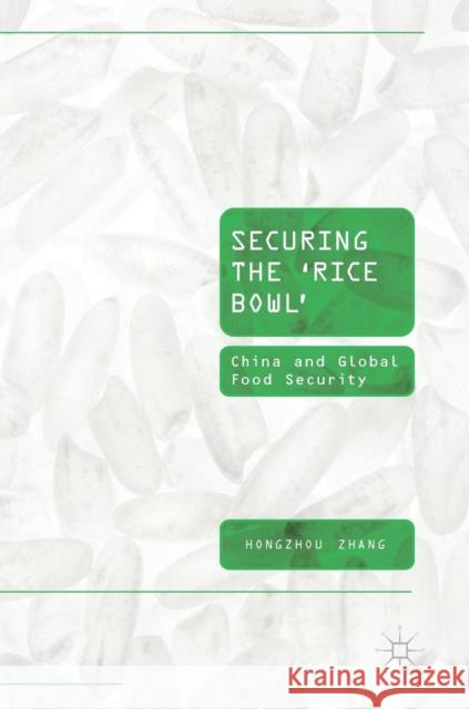 Securing the 'Rice Bowl': China and Global Food Security Zhang, Hongzhou 9789811302350 Palgrave MacMillan