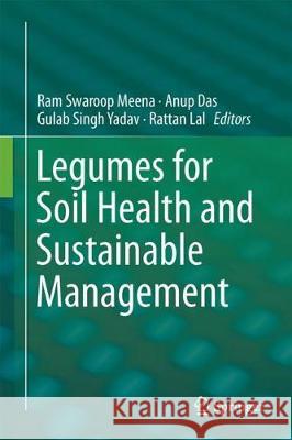 Legumes for Soil Health and Sustainable Management Ram Swaroop Meena Anup Das Gulab Singh Yadav 9789811302527 Springer