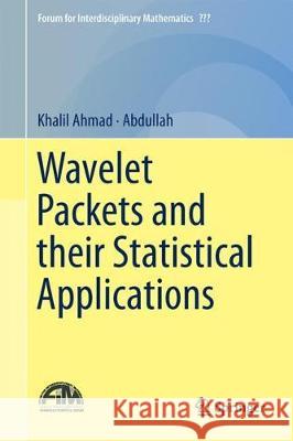 Wavelet Packets and Their Statistical Applications Khalil Ahmad Abdullah 9789811302671