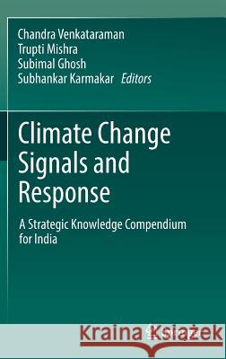 Climate Change Signals and Response: A Strategic Knowledge Compendium for India Venkataraman, Chandra 9789811302794 Springer