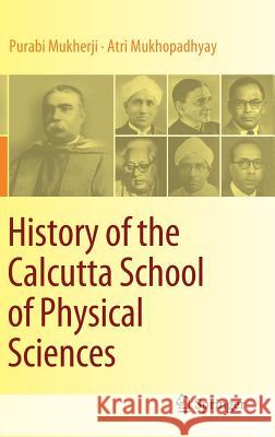 History of the Calcutta School of Physical Sciences Purabi Mukherji Atri Mukhopadhyay 9789811302947 Springer