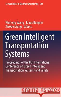 Green Intelligent Transportation Systems: Proceedings of the 8th International Conference on Green Intelligent Transportation Systems and Safety Wang, Wuhong 9789811303012 Springer
