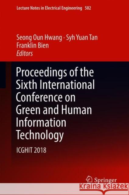Proceedings of the Sixth International Conference on Green and Human Information Technology: Icghit 2018 Hwang, Seong Oun 9789811303104