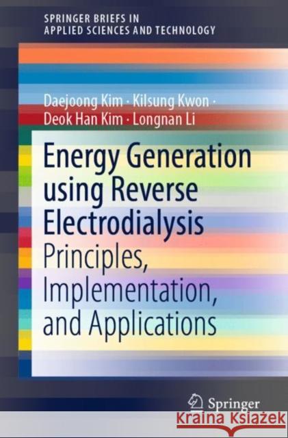 Energy Generation Using Reverse Electrodialysis: Principles, Implementation, and Applications Kim, Daejoong 9789811303135 Springer