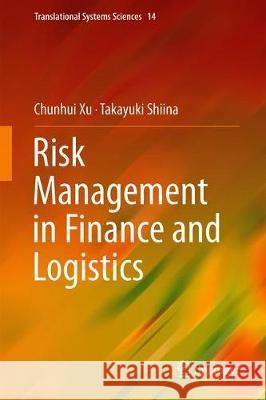 Risk Management in Finance and Logistics Chunhui Xu Takayuki Shiina 9789811303166 Springer