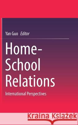 Home-School Relations: International Perspectives Guo, Yan 9789811303227 Springer