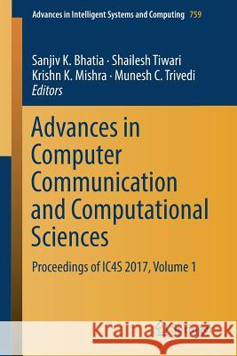 Advances in Computer Communication and Computational Sciences: Proceedings of Ic4s 2017, Volume 1 Bhatia, Sanjiv K. 9789811303401 Springer