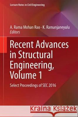 Recent Advances in Structural Engineering, Volume 1: Select Proceedings of SEC 2016 Rao, A. Rama Mohan 9789811303616 Springer