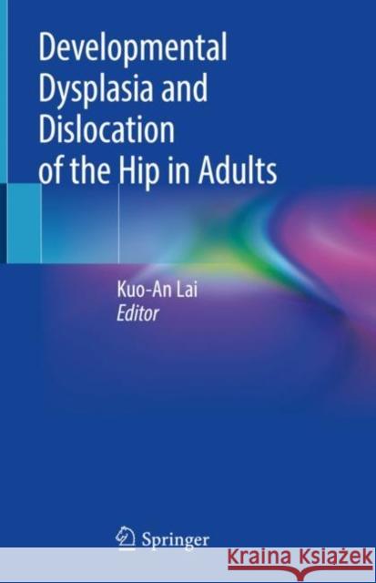 Developmental Dysplasia and Dislocation of the Hip in Adults Kuo-An Lai 9789811304132 Springer