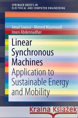 Linear Synchronous Machines: Application to Sustainable Energy and Mobility Souissi, Amal 9789811304224