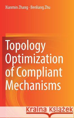 Topology Optimization of Compliant Mechanisms Xianming Zhang Benliang Zhu 9789811304316