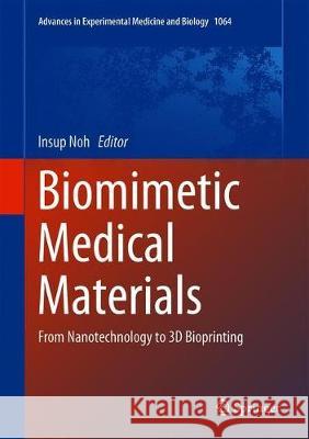 Biomimetic Medical Materials: From Nanotechnology to 3D Bioprinting Noh, Insup 9789811304446