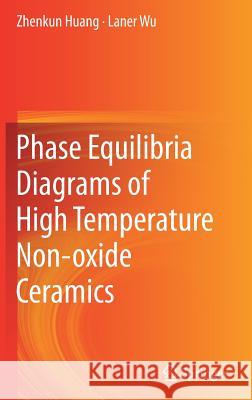 Phase Equilibria Diagrams of High Temperature Non-Oxide Ceramics Huang, Zhenkun 9789811304620 Springer