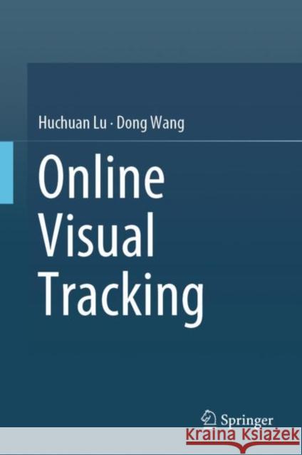 Online Visual Tracking Huchuan Lu Dong Wang 9789811304682 Springer