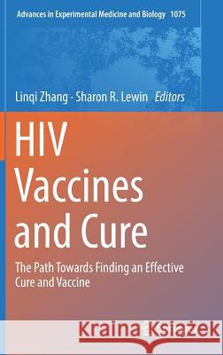 HIV Vaccines and Cure: The Path Towards Finding an Effective Cure and Vaccine Zhang, Linqi 9789811304835 Springer