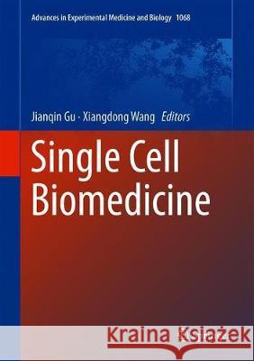 Single Cell Biomedicine Jianqin Gu Xiangdong Wang 9789811305016