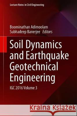 Soil Dynamics and Earthquake Geotechnical Engineering: Igc 2016 Volume 3 Adimoolam, Boominathan 9789811305610 Springer