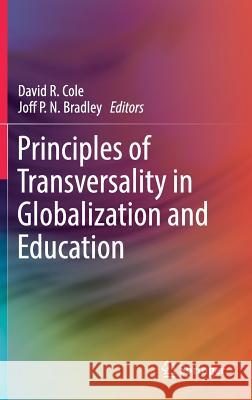 Principles of Transversality in Globalization and Education David R. Cole Joff P. N. Bradley 9789811305825