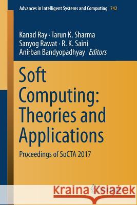 Soft Computing: Theories and Applications: Proceedings of Socta 2017 Ray, Kanad 9789811305887 Springer