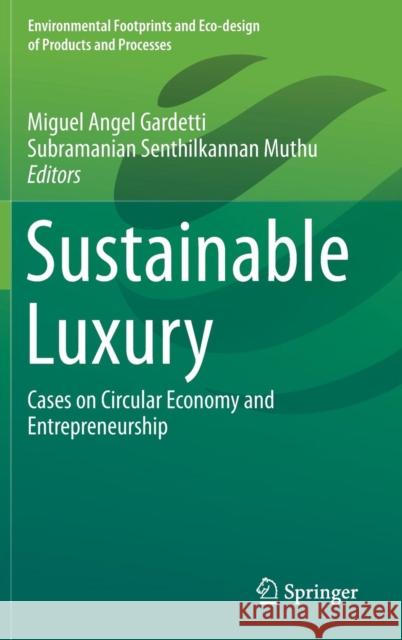 Sustainable Luxury: Cases on Circular Economy and Entrepreneurship Gardetti, Miguel Angel 9789811306228