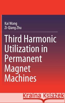 Third Harmonic Utilization in Permanent Magnet Machines Kai Wang Ziqiang Zhu 9789811306280 Springer