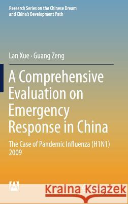 A Comprehensive Evaluation on Emergency Response in China: The Case of Pandemic Influenza (H1n1) 2009 Xue, Lan 9789811306433 Springer