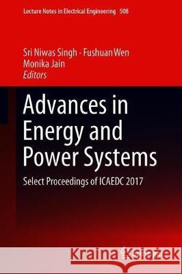 Advances in Energy and Power Systems: Select Proceedings of Icaedc 2017 Singh, Sri Niwas 9789811306617 Springer