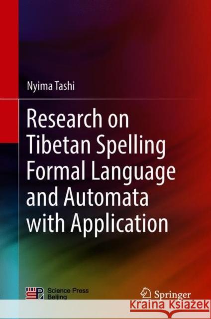 Research on Tibetan Spelling Formal Language and Automata with Application Tashi Nyima 9789811306709 Springer