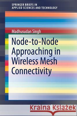 Node-To-Node Approaching in Wireless Mesh Connectivity Singh, Madhusudan 9789811306730
