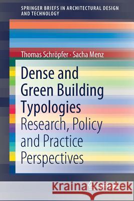 Dense and Green Building Typologies: Research, Policy and Practice Perspectives Schröpfer, Thomas 9789811307126 Springer