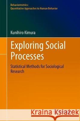 Exploring Social Processes: Statistical Methods for Sociological Research Kimura, Kunihiro 9789811307300 Springer