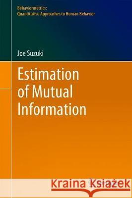 Estimation of Mutual Information Joe Suzuki 9789811307331 Springer
