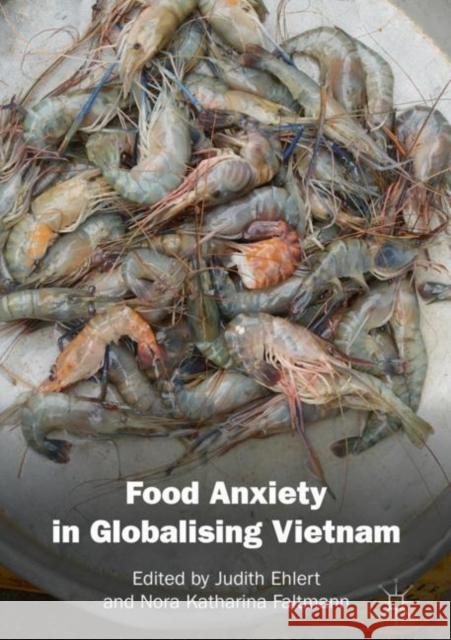 Food Anxiety in Globalising Vietnam Judith Ehlert Nora Faltmann 9789811307423 Palgrave MacMillan