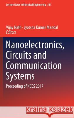 Nanoelectronics, Circuits and Communication Systems: Proceeding of Nccs 2017 Nath, Vijay 9789811307751