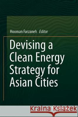Devising a Clean Energy Strategy for Asian Cities Hooman Farzaneh 9789811307812
