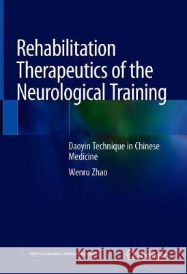Rehabilitation Therapeutics of the Neurological Training: Daoyin Technique in Chinese Medicine Zhao, Wenru 9789811308116 Springer