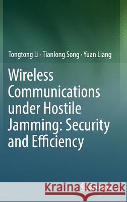 Wireless Communications Under Hostile Jamming: Security and Efficiency Li, Tongtong 9789811308208 Springer