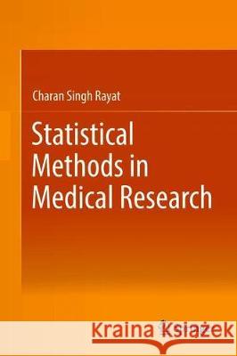 Statistical Methods in Medical Research Charan Singh Rayat 9789811308260 Springer