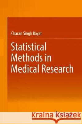 Statistical Methods in Medical Research Charan Singh Rayat 9789811308260